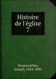 Histoire de l'?glise, Hergenr?ther, Joseph, 1824-1890 