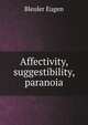 Affectivity, suggestibility, paranoia, Bleuler Eugen 