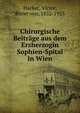 Chirurgische Beitrage aus dem Erzherzogin Sophien-Spital in Wien, Hacker, Victor, Ritter von, 1852-1933 