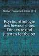 Psychopathologie des bewusstseins. Fur aerzte und juristen bearbeitet, M?ller, Frans Carl, 1860-1913 