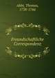 Freundschaftliche Correspondenz, Abbt, Thomas, 1738-1766 