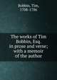 The works of Tim Bobbin, Esq. in prose and verse; with a memoir of the author, Bobbin, Tim, 1708-1786 