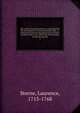 The works of Laurence Sterne; containing The life and opinions of Tristram Shandy, Gent.; A sentimental journey through France and Italy; sermons, letters, &c. with A life of the author, written by himself, Sterne Laurence 