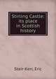 Stirling Castle: its place in Scottish history, Stair-Kerr, Eric 