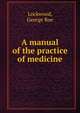 A manual of the practice of medicine, Lockwood, George Roe 