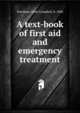 A text-book of first aid and emergency treatment, Burnham, Athel Campbell, b. 1880 
