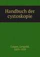 Handbuch der cystoskopie, Casper, Leopold, 1859-1959 