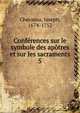Confrences sur le symbole des aptres et sur les sacraments. 5, Chevassu, Joseph, 1674-1752 