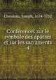 Confrences sur le symbole des aptres et sur les sacraments. 4, Chevassu, Joseph, 1674-1752 
