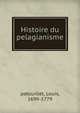 Histoire du pelagianisme, patouillet, Louis, 1699-1779 