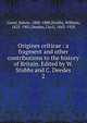 Origines celticae : a fragment and other contributions to the history of Britain. Edited by W. Stubbs and C. Deedes.. 2, Guest, Edwin, 1800-1880,Stubbs, William, 1825-1901,Deedes, Cecil, 1843-1928 