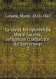 La vie et les oeuvres de Marie Lataste, religieuse coadjutrice du Sacrecoeur. 2, Lataste, Marie, 1822-1847 
