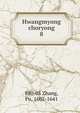 Hwangmyong choryong. 8, 880-05 Zhang, Pu, 1602-1641 