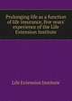 Prolonging life as a function of life insurance, five years' experience of the Life Extension Institute, Life Extension Institute 
