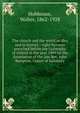 The church and the world in idea and in history : eight lectures preached before the University of Oxford in the year 1909 on the foundation of the late Rev. John Bampton, Canon of Salisbury, Hobhouse, Walter, 1862-1928 