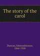 The story of the carol, Duncan, Edmondstoune, 1866-1920 