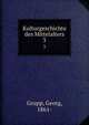 Kulturgeschichte des Mittelalters. 3, Grupp, Georg, 1861- 