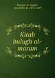 Kitab bulugh al-maram, Ibn ajar al-Asqaln, Amad ibn Al, 1372-1449 
