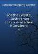 Goethes werke, illustrirt von ersten deutschen Knstlern;. 4, Johann Wolfgang Goethe 