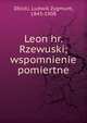 Leon hr. Rzewuski; wspomnienie pomiertne, Dbicki, Ludwik Zygmunt, 1843-1908 
