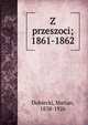 Z przeszoci; 1861-1862, Dubiecki, Marian, 1838-1926 