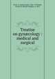 Treatise on gyn?cology : medical and surgical, Pozzi, S. (Samuel Jean), 1846-1918,Wells, Brooks H. (Brooks Hughes), b. 1859 