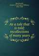 As a tale that is told; recollections of many years, MacDonald, Frederic W. (Frederic William), 1842-1928 