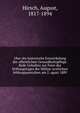 Uber die historische Entwickelung der offentlichen Gesundheitspflege. Rede Gehalten zur Feier des Stiftungstages der Militar-arztlichen bildungsanstalten am 2. agust 1889, Hirsch, August, 1817-1894 