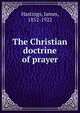 The Christian doctrine of prayer, Hastings, James, 1852-1922 