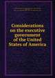 Considerations on the executive government of the United States of America, Woodward, Augustus B. (Augustus Brevoort), d. 1827,Adams, John, 1735-1826, former owner. BRL,Boston Public Library (John Adams Library) BRL 