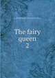 The fairy queen. 2, Spenser Edmund 