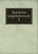 Systema vegetabilium. 5, Linn?, Carl von, 1707-1778,Sprengel, Kurt Polycarp Joachim, 1766-1833,Dieterich, Johann Christian, 1722-1800. prt,Sprengel, Anton, 1803-1851. Tentamen supplementi ad Systematis vegetabilium Linnaeani editionem decimam sextam 