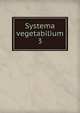 Systema vegetabilium. 3, Linn?, Carl von, 1707-1778,Sprengel, Kurt Polycarp Joachim, 1766-1833,Dieterich, Johann Christian, 1722-1800. prt,Sprengel, Anton, 1803-1851. Tentamen supplementi ad Systematis vegetabilium Linnaeani editionem decimam sextam 
