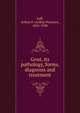 Gout, its pathology, forms, diagnosis and treatment, Luff, Arthur P. (Arthur Pearson), 1855-1938 