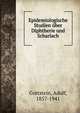Epidemiologische Studien uber Diphtherie und Scharlach, Gottstein, Adolf, 1857-1941 