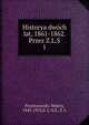 Historya dwch lat, 1861-1862. Przez Z.L.S. 1, Przyborowski, Walery, 1845-1913,Z. L. S,S., Z. L 