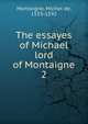 The essayes of Michael lord of Montaigne. 2, Montaigne Michel de 