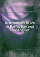 Distribution of ice in Baffin Bay and Davis Strait, Kaminski, Henry S,United States. Hydrographic Office 