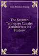 The Seventh Tennessee Cavalry (Confederate): a History, John Preston Young 