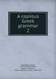A copious Greek grammar. 2, Matthiae, August, 1769-1835,Blomfield, Edward Valentine, 1788-1816,Kenrick, John, 1788-1877 