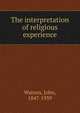 The interpretation of religious experience, Watson, John 