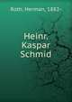 Heinr. Kaspar Schmid, Roth, Herman, 1882- 