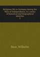 Religious life in Germany during the Wars of Independence, in a series of historical and biographical sketches. 2, Baur, Wilhelm 