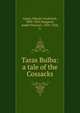 Taras Bulba: a tale of the Cossacks, Gogol, Nikolai Vasilevich, 1809-1852,Hapgood, Isabel Florence, 1850-1928, tr 