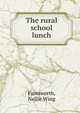 The rural school lunch, Farnsworth, Nellie Wing 