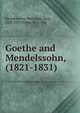 Goethe and Mendelssohn, (1821-1831), Mendelssohn-Bartholdy, Karl, 1838-1897,Glehn, M. E. von 