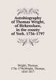 Autobiography of Thomas Wright, of Birkenshaw, in the county of York. 1736-1797, Thomas Wright 