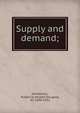Supply and demand;, Henderson, Hubert D. (Hubert Douglas), Sir, 1890-1952 