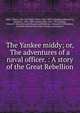The Yankee middy; or, The adventures of a naval officer. : A story of the Great Rebellion., Optic Oliver 