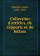 Collection d'articles, de rapports et de lettres, Pasteur, Louis, 1822-1895 
